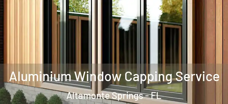  Aluminium Window Capping Service Altamonte Springs - FL