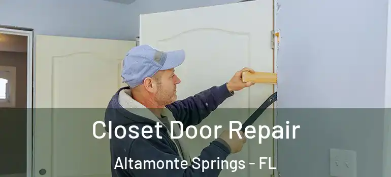  Closet Door Repair Altamonte Springs - FL