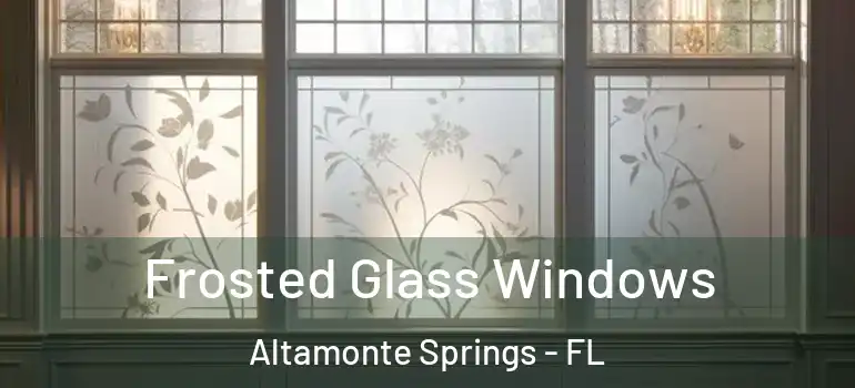  Frosted Glass Windows Altamonte Springs - FL