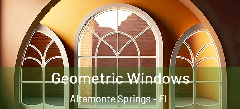  Geometric Windows Altamonte Springs - FL