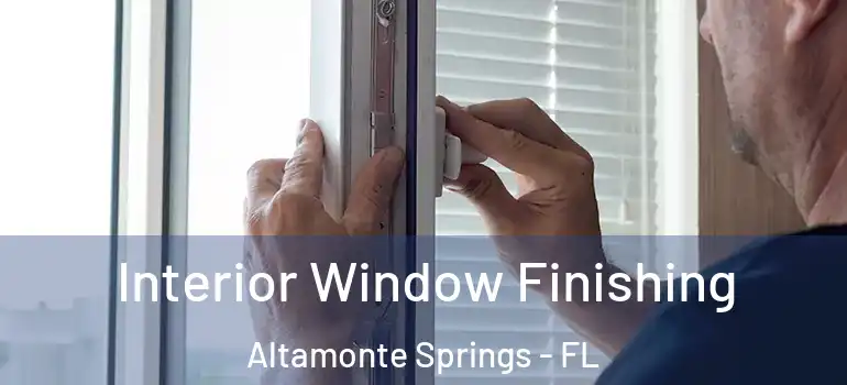 Interior Window Finishing Altamonte Springs - FL