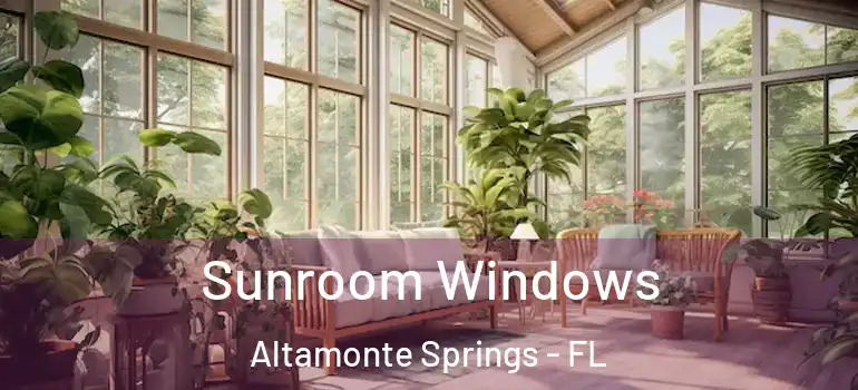  Sunroom Windows Altamonte Springs - FL